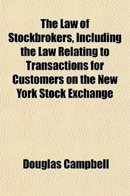 The Law of Stockbrokers, Including the Law Relating to Transactions for Customers on the New York Stock Exchange