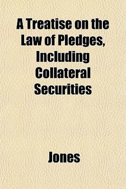 A Treatise on the Law of Pledges, Including Collateral Securities