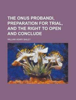 The Onus Probandi, Preparation for Trial, and the Right to Open and Conclude