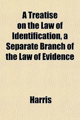 A Treatise on the Law of Identification, a Separate Branch of the Law of Evidence