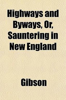 Highways and Byways, or, Sauntering in New England