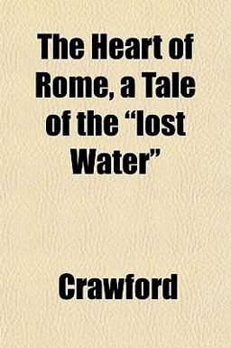 The Heart of Rome, a Tale of the Lost Water