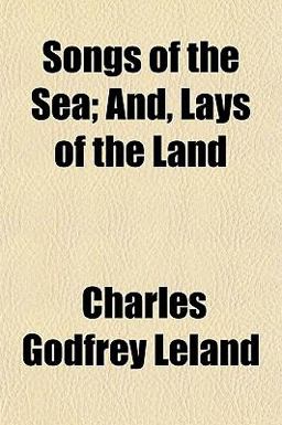 Songs of the Sea; and, Lays of the Land Songs of the Sea; and, Lays of the Land