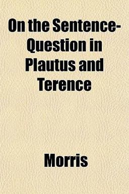 On the Sentence-Question in Plautus and Terence