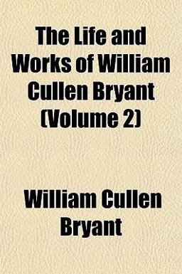 The Life and Works of William Cullen Bryant