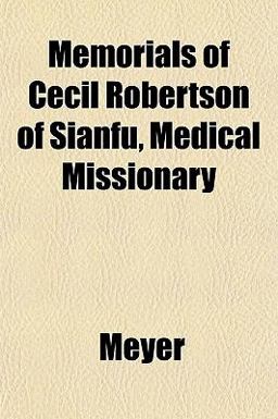 Memorials of Cecil Robertson of Sianfu, Medical Missionary