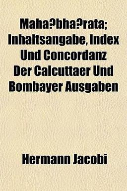 Maha¯Bha¯Rata; Inhaltsangabe, Index und Concordanz der Calcuttaer und Bombayer Ausgaben