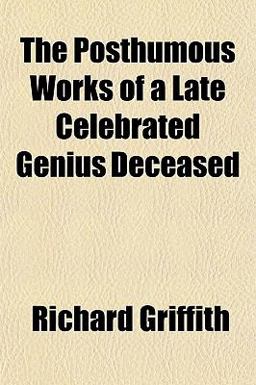 The Posthumous Works of a Late Celebrated Genius Deceased