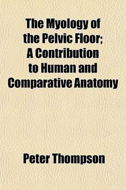 The Myology of the Pelvic Floor; a Contribution to Human and Comparative Anatomy