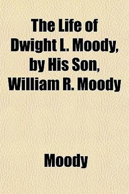 The Life of Dwight L Moody, by His Son, William R Moody