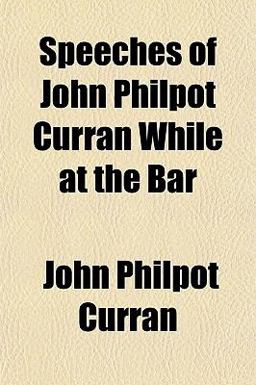 Speeches of John Philpot Curran While at the Bar