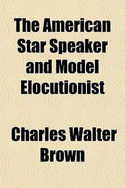 The American Star Speaker and Model Elocutionist
