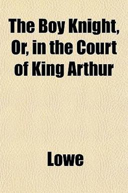 The Boy Knight, or, in the Court of King Arthur