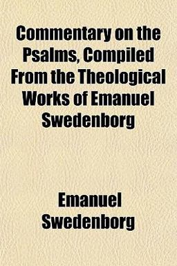 Commentary on the Psalms, Compiled from the Theological Works of Emanuel Swedenborg
