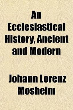 An Ecclesiastical History, Ancient and Modern