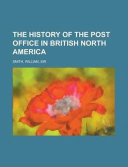 The History of the Post Office in British North Americ