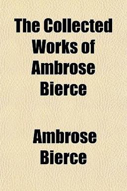 The Collected Works of Ambrose Bierce