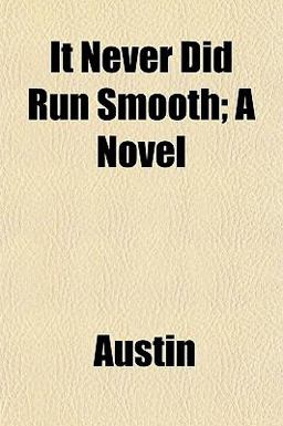 It Never Did Run Smooth; a Novel