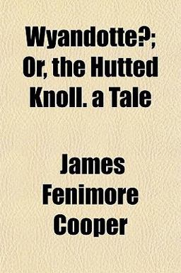 Wyandotte´; or, the Hutted Knoll a Tale