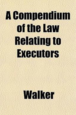 A Compendium of the Law Relating to Executors