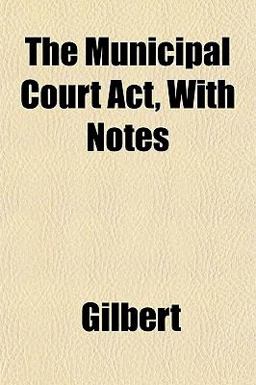 The Municipal Court Act, with Notes