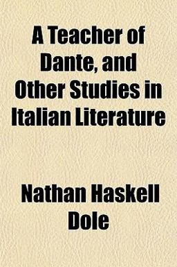 A Teacher of Dante, and Other Studies in Italian Literature