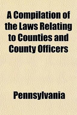 A Compilation of the Laws Relating to Counties and County Officers