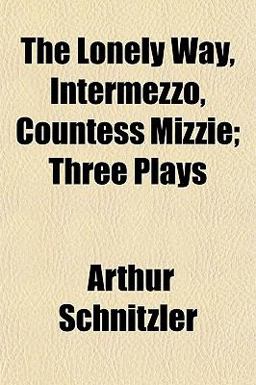 The Lonely Way, Intermezzo, Countess Mizzie; Three Plays