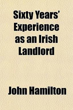 Sixty Years' Experience As an Irish Landlord