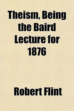 Theism, Being the Baird Lecture For 1876