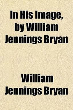 In His Image, by William Jennings Bryan