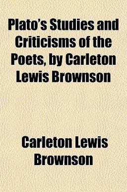 Plato's Studies and Criticisms of the Poets, by Carleton Lewis Brownson