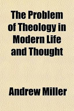 The Problem of Theology in Modern Life and Thought