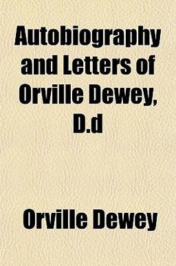 Autobiography and Letters of Orville Dewey, D D