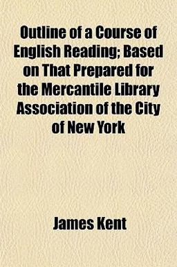 Outline of a Course of English Reading; Based on That Prepared for the Mercantile Library Association of the City of New York