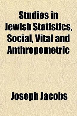 Studies in Jewish Statistics, Social, Vital and Anthropometric