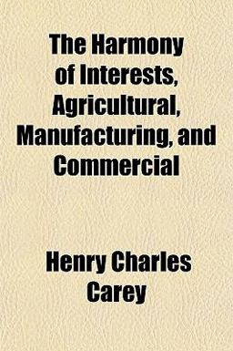 The Harmony of Interests, Agricultural, Manufacturing, and Commercial