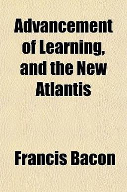 Advancement of Learning, and the New Atlantis