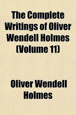 The Complete Writings of Oliver Wendell Holmes