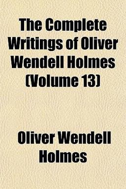 The Complete Writings of Oliver Wendell Holmes