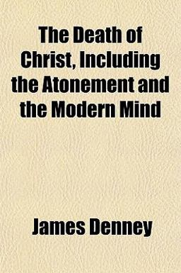 The Death of Christ, Including the Atonement and the Modern Mind