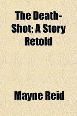 The Death-Shot; a Story Retold