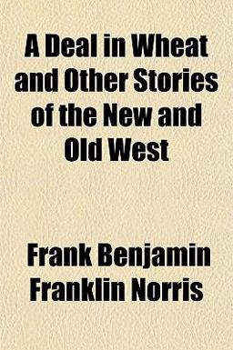 A Deal in Wheat, and Other Stories of the New and Old West