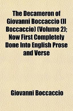 The Decameron of Giovanni Boccaccio; Now First Completely Done into English Prose and Verse
