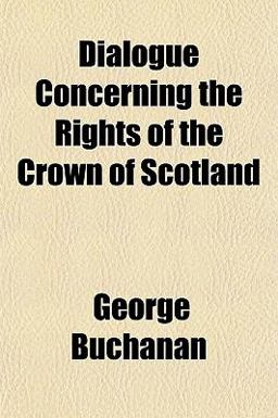 Dialogue Concerning the Rights of the Crown of Scotland