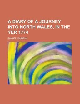 A Diary of a Journey into North Wales, in the Yer 1774