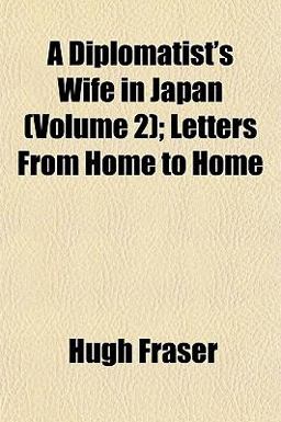A Diplomatist's Wife in Japan; Letters from Home to Home