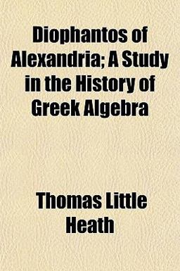 Diophantos of Alexandria; a Study in the History of Greek Algebr