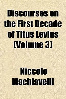 Discourses on the First Decade of Titus Levius Discourses on the First Decade of Titus Levius