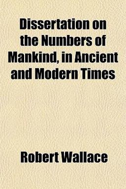 Dissertation on the Numbers of Mankind, in Ancient and Modern Times